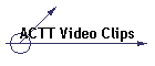 ACTT Video Clips